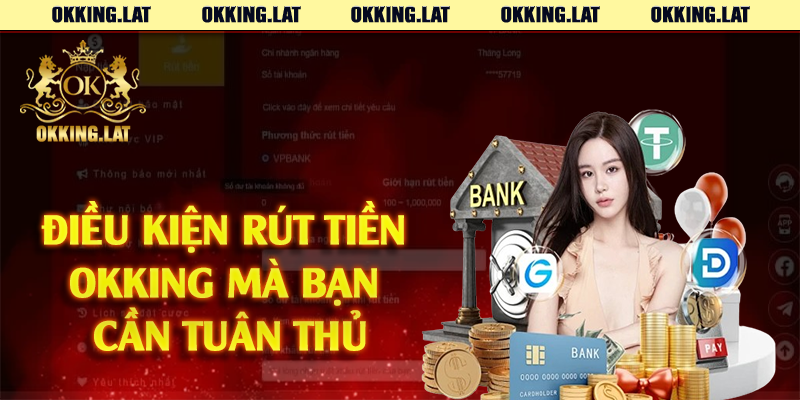 Điều kiện rút tiền Okking mà bạn cần tuân thủ