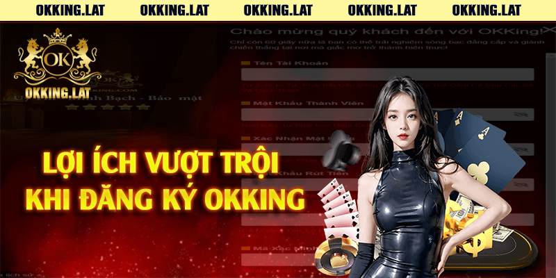 Lợi ích vượt trội khi đăng ký Okking