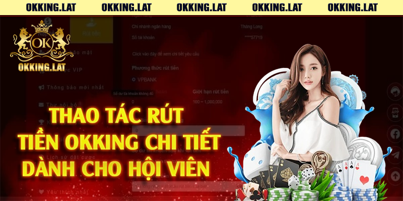 Thao tác rút tiền Okking chi tiết dành cho hội viên 