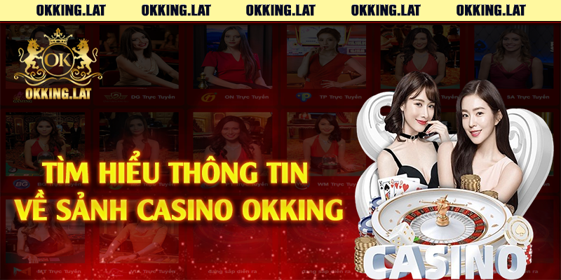 Tìm hiểu thông tin về sảnh casino Okking