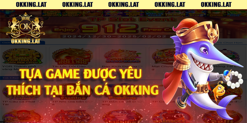 Tựa game được yêu thích tại bắn cá Okking